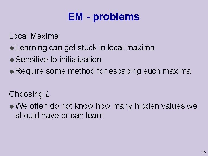 EM - problems Local Maxima: u Learning can get stuck in local maxima u