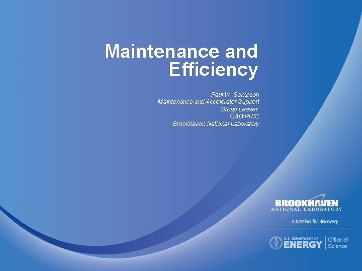 Maintenance and Efficiency Paul W. Sampson Maintenance and Accelerator Support Group Leader: CAD/RHIC Brookhaven