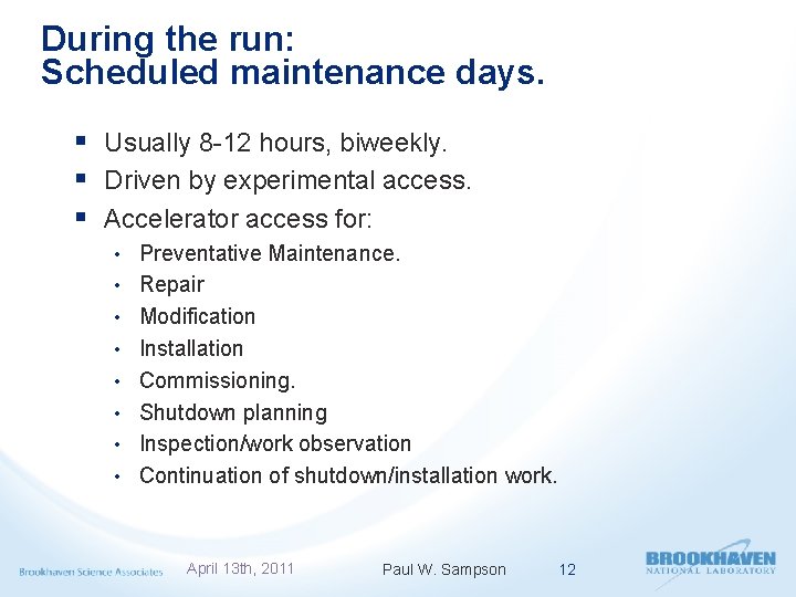 During the run: Scheduled maintenance days. § Usually 8 -12 hours, biweekly. § Driven