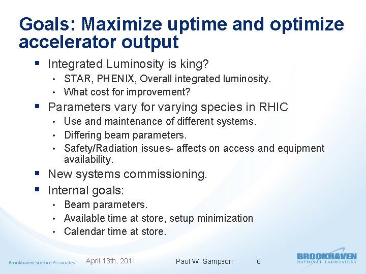 Goals: Maximize uptime and optimize accelerator output § Integrated Luminosity is king? • STAR,