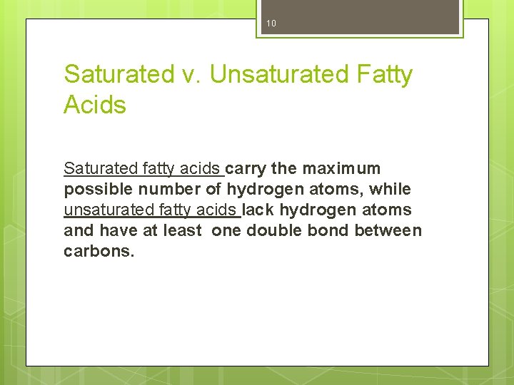 10 Saturated v. Unsaturated Fatty Acids Saturated fatty acids carry the maximum possible number