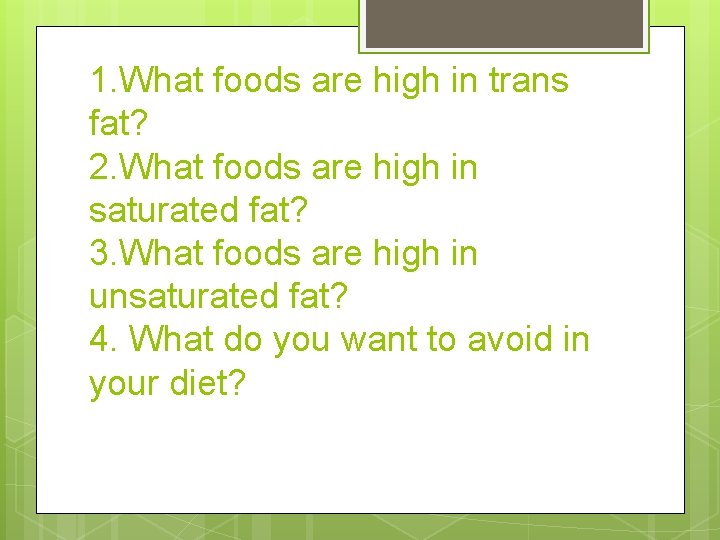 1. What foods are high in trans fat? 2. What foods are high in