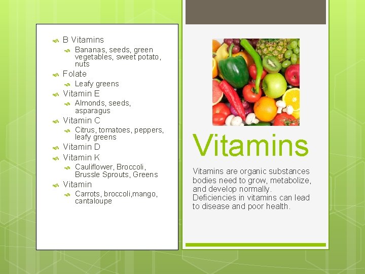  B Vitamins Folate Citrus, tomatoes, peppers, leafy greens Vitamin D Vitamin K Almonds,