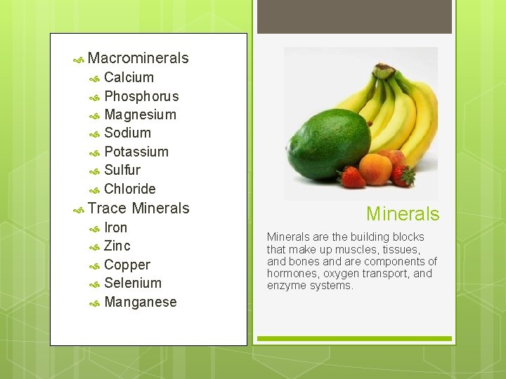  Macrominerals Calcium Phosphorus Magnesium Sodium Potassium Sulfur Chloride Trace Minerals Iron Zinc Copper