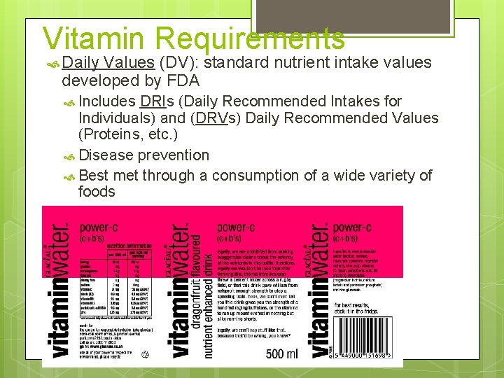 Vitamin Requirements Daily Values (DV): standard nutrient intake values developed by FDA Includes DRIs