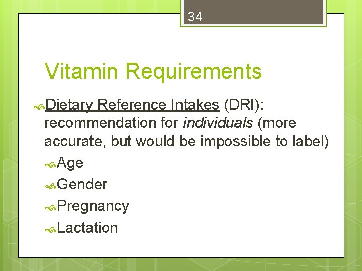 34 Vitamin Requirements Dietary Reference Intakes (DRI): recommendation for individuals (more accurate, but would