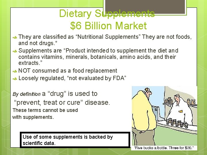Dietary Supplements $6 Billion Market They are classified as “Nutritional Supplements” They are not