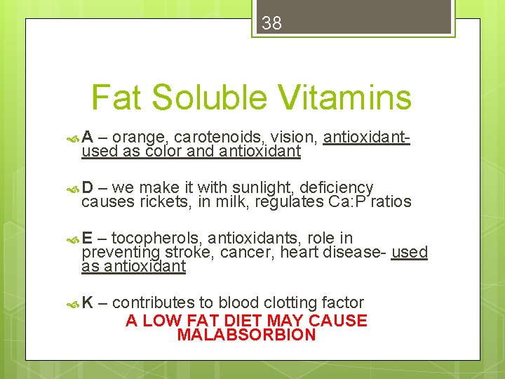 38 Fat Soluble Vitamins A – orange, carotenoids, vision, antioxidant- used as color and