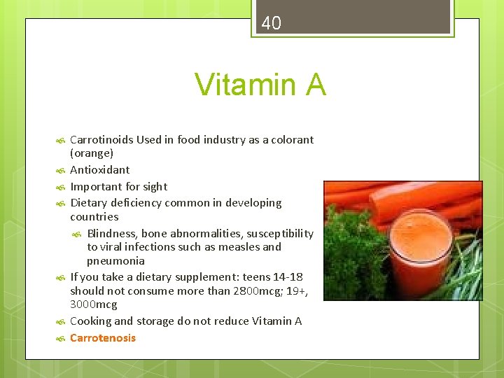 40 Vitamin A Carrotinoids Used in food industry as a colorant (orange) Antioxidant Important