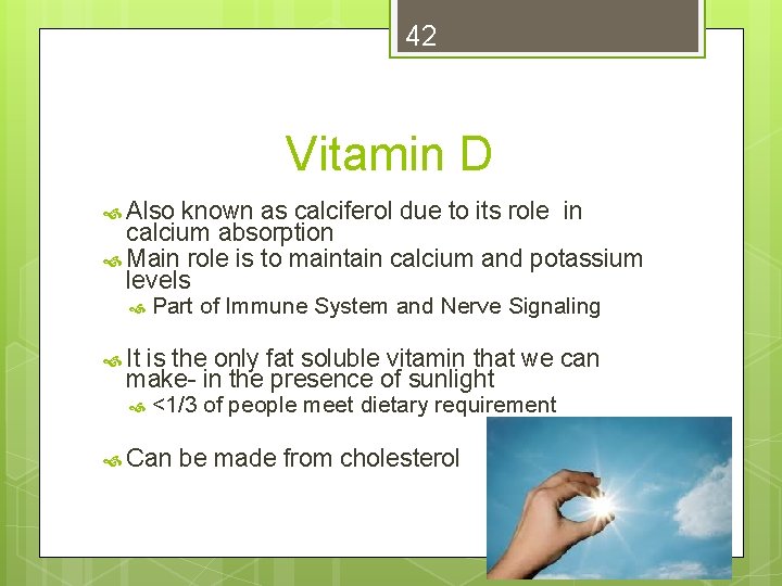 42 Vitamin D Also known as calciferol due to its role in calcium absorption
