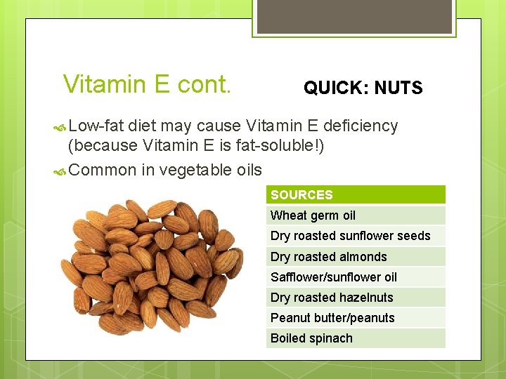 Vitamin E cont. QUICK: NUTS Low-fat diet may cause Vitamin E deficiency (because Vitamin