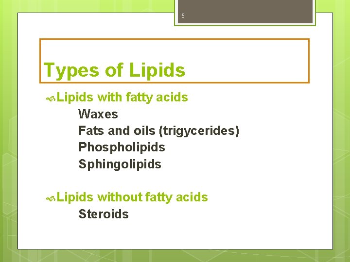5 Types of Lipids with fatty acids Waxes Fats and oils (trigycerides) Phospholipids Sphingolipids