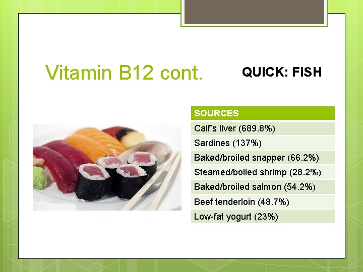 Vitamin B 12 cont. QUICK: FISH SOURCES Calf’s liver (689. 8%) Sardines (137%) Baked/broiled