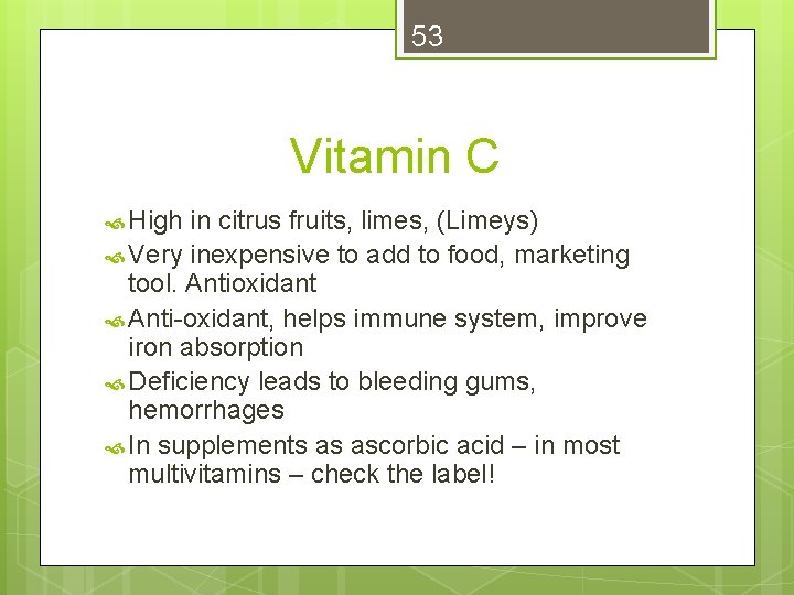 53 Vitamin C High in citrus fruits, limes, (Limeys) Very inexpensive to add to