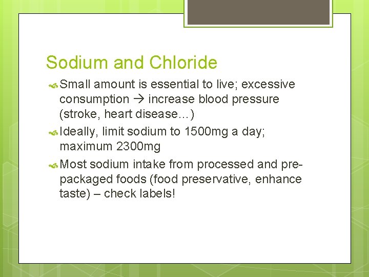 Sodium and Chloride Small amount is essential to live; excessive consumption increase blood pressure