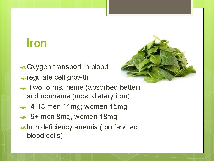Iron Oxygen transport in blood, regulate cell growth Two forms: heme (absorbed better) and
