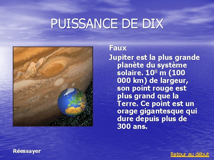 PUISSANCE DE DIX Faux Jupiter est la plus grande planète du système solaire. 108 PUISSANCE DE DIX Faux Jupiter est la plus grande planète du système solaire. 108