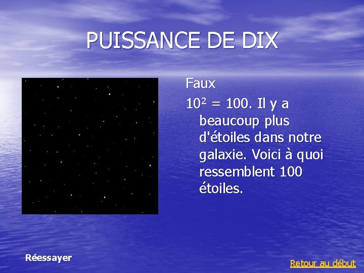 PUISSANCE DE DIX Faux 102 = 100. Il y a beaucoup plus d'étoiles dans