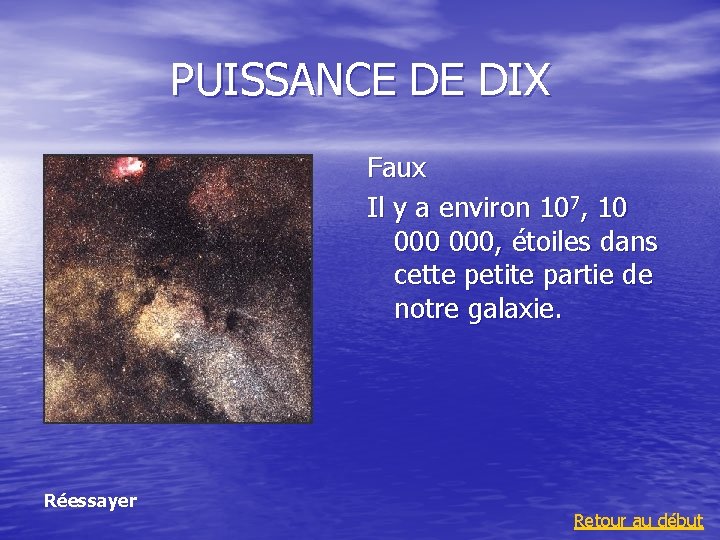 PUISSANCE DE DIX Faux Il y a environ 107, 10 000, étoiles dans cette