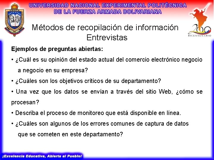 Métodos de recopilación de información Entrevistas Ejemplos de preguntas abiertas: • ¿Cuál es su Métodos de recopilación de información Entrevistas Ejemplos de preguntas abiertas: • ¿Cuál es su