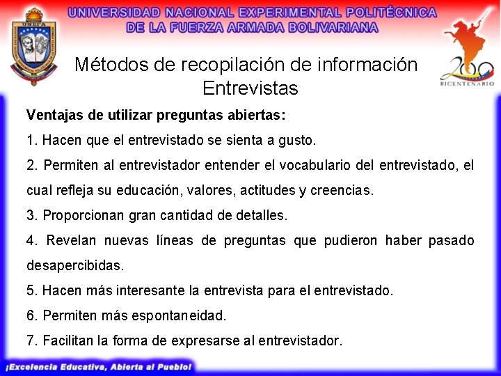 Métodos de recopilación de información Entrevistas Ventajas de utilizar preguntas abiertas: 1. Hacen que Métodos de recopilación de información Entrevistas Ventajas de utilizar preguntas abiertas: 1. Hacen que