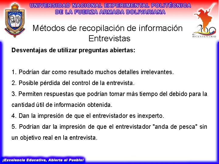 Métodos de recopilación de información Entrevistas Desventajas de utilizar preguntas abiertas: 1. Podrían dar Métodos de recopilación de información Entrevistas Desventajas de utilizar preguntas abiertas: 1. Podrían dar