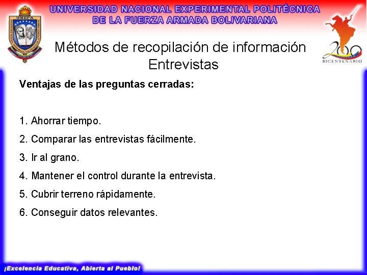 Métodos de recopilación de información Entrevistas Ventajas de las preguntas cerradas: 1. Ahorrar tiempo. Métodos de recopilación de información Entrevistas Ventajas de las preguntas cerradas: 1. Ahorrar tiempo.