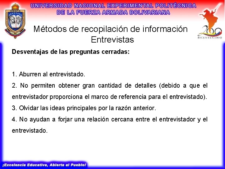 Métodos de recopilación de información Entrevistas Desventajas de las preguntas cerradas: 1. Aburren al Métodos de recopilación de información Entrevistas Desventajas de las preguntas cerradas: 1. Aburren al