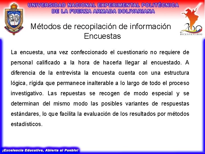 Métodos de recopilación de información Encuestas La encuesta, una vez confeccionado el cuestionario no Métodos de recopilación de información Encuestas La encuesta, una vez confeccionado el cuestionario no