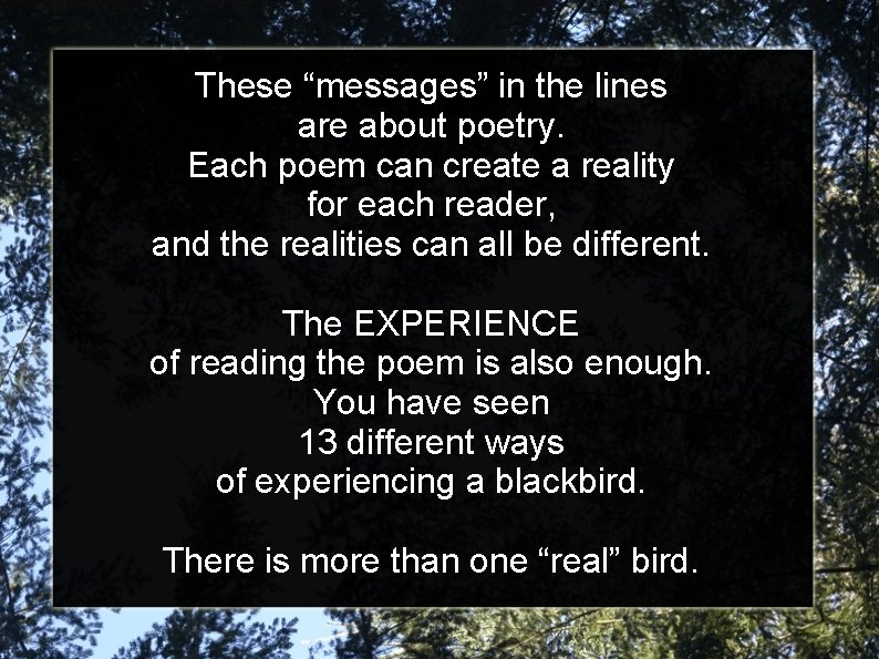 These “messages” in the lines are about poetry. Each poem can create a reality