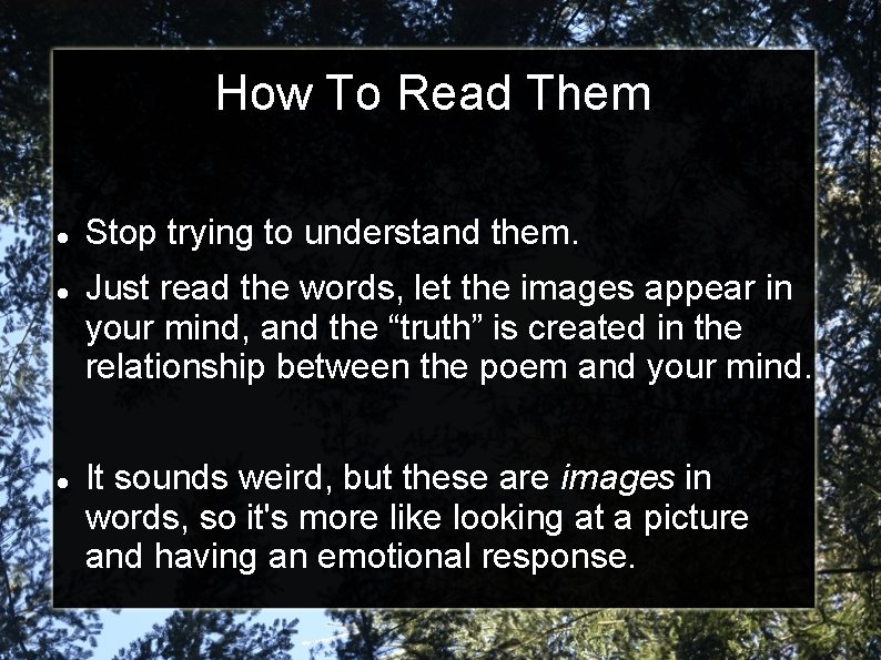 How To Read Them Stop trying to understand them. Just read the words, let