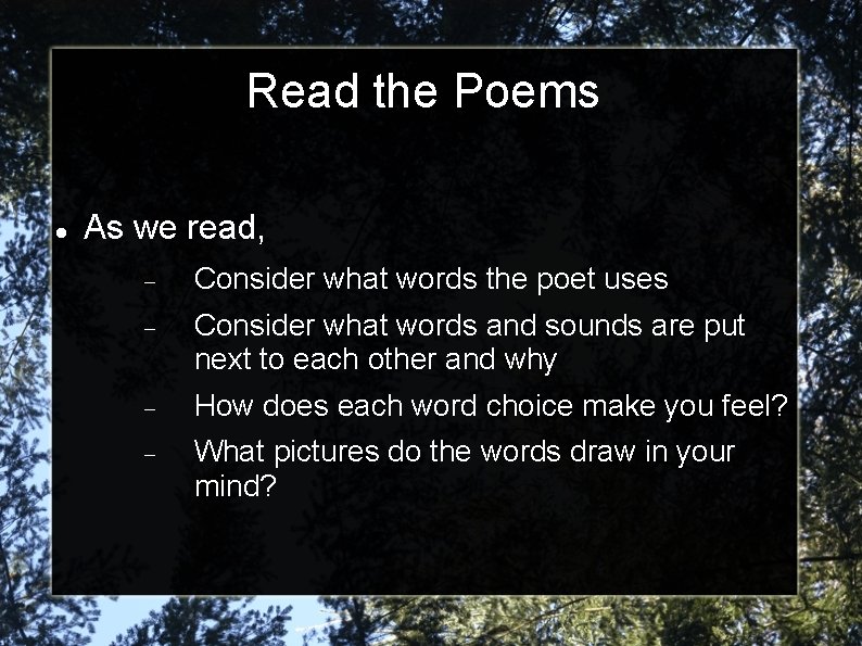 Read the Poems As we read, Consider what words the poet uses Consider what