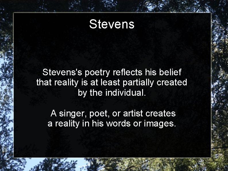 Stevens's poetry reflects his belief that reality is at least partially created by the