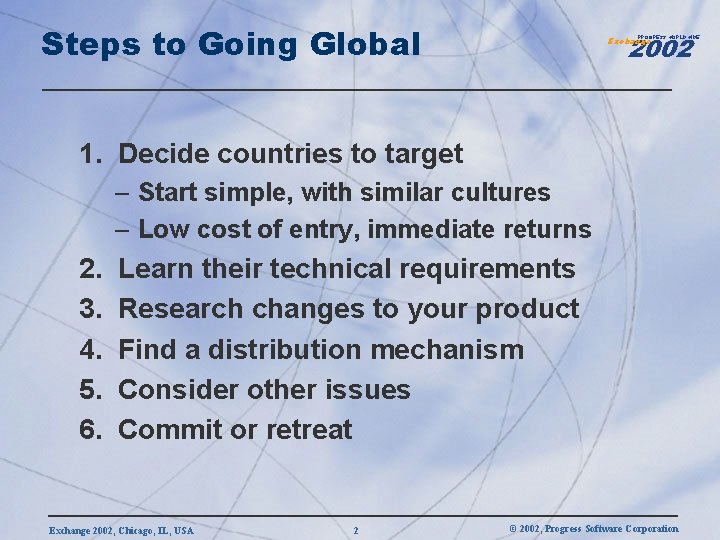 Steps to Going Global 2002 PROGRESS WORLDWIDE Exchange 1. Decide countries to target –