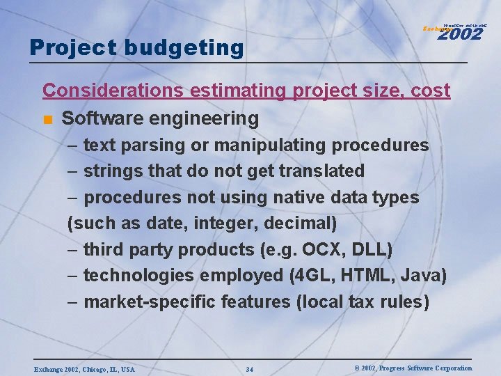 2002 PROGRESS WORLDWIDE Exchange Project budgeting Considerations estimating project size, cost n Software engineering