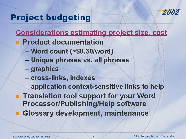 2002 PROGRESS WORLDWIDE Exchange Project budgeting Considerations estimating project size, cost n Product documentation