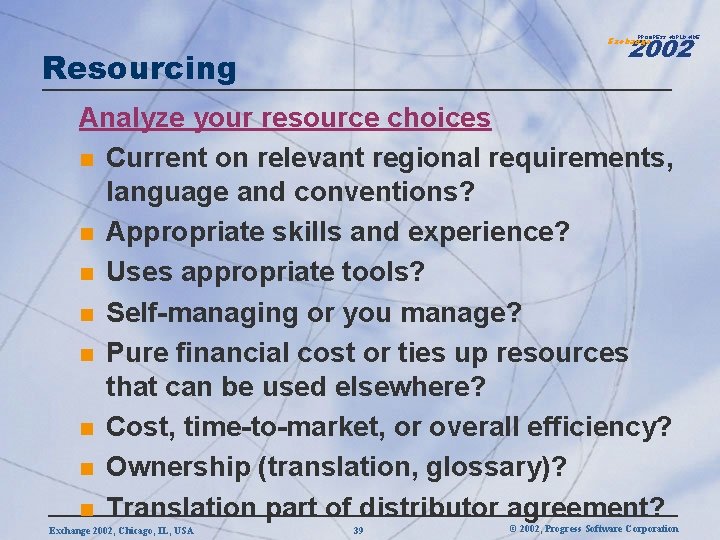 2002 PROGRESS WORLDWIDE Exchange Resourcing Analyze your resource choices n Current on relevant regional