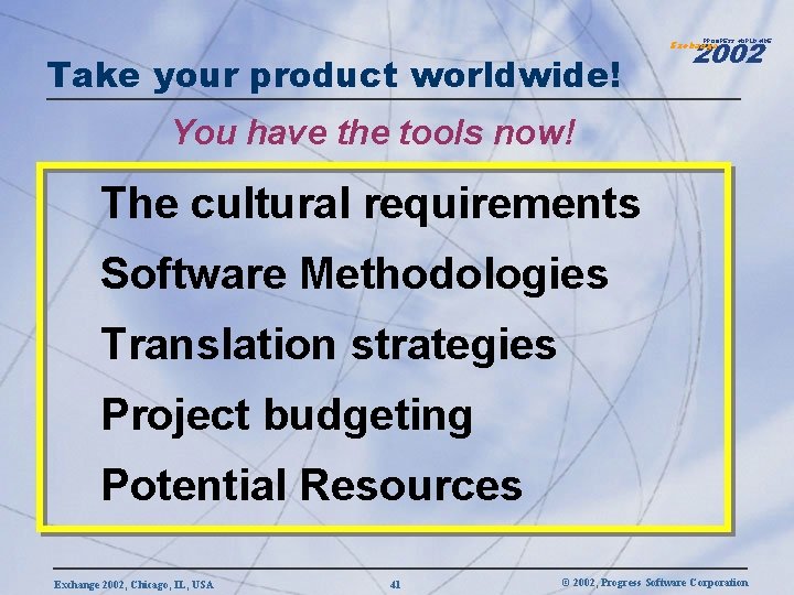 2002 PROGRESS WORLDWIDE Take your product worldwide! Exchange You have the tools now! The