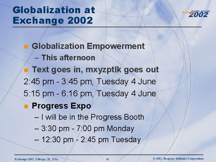 Globalization at Exchange 2002 n 2002 PROGRESS WORLDWIDE Exchange Globalization Empowerment – This afternoon
