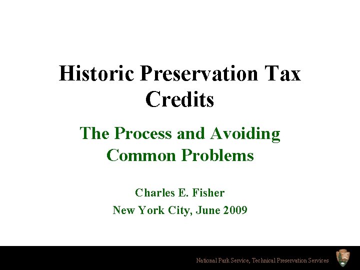 Historic Preservation Tax Credits The Process and Avoiding Common Problems Charles E. Fisher New
