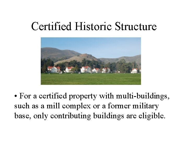 Certified Historic Structure • For a certified property with multi-buildings, such as a mill