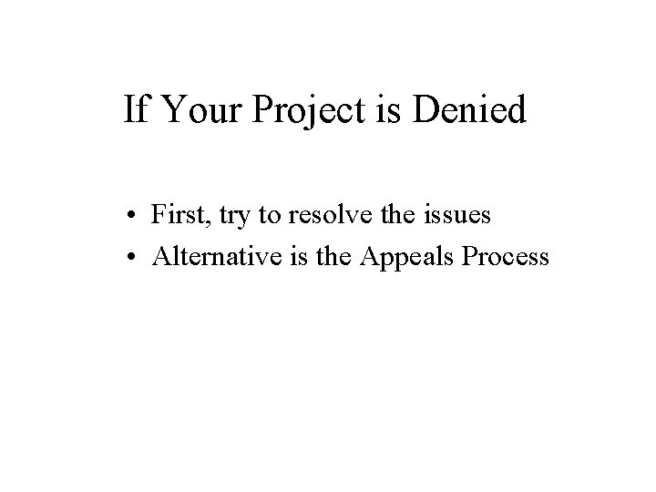 If Your Project is Denied • First, try to resolve the issues • Alternative