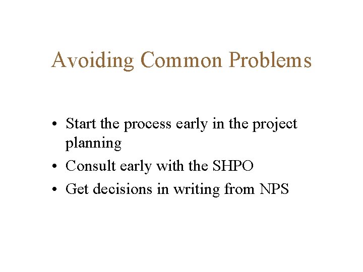 Avoiding Common Problems • Start the process early in the project planning • Consult