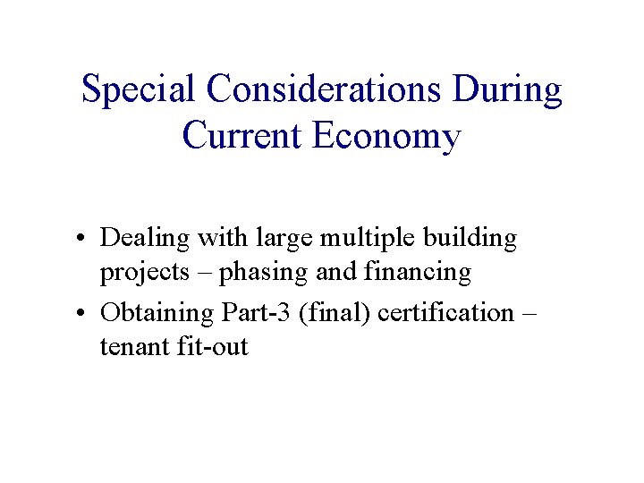 Special Considerations During Current Economy • Dealing with large multiple building projects – phasing