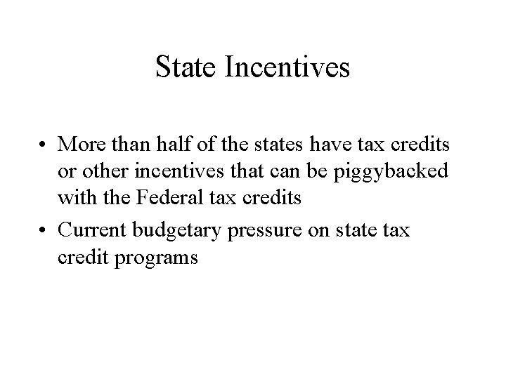 State Incentives • More than half of the states have tax credits or other