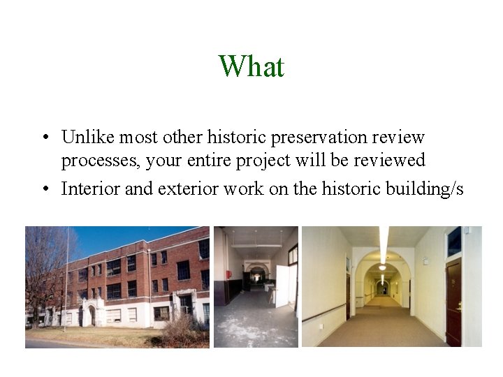 What • Unlike most other historic preservation review processes, your entire project will be