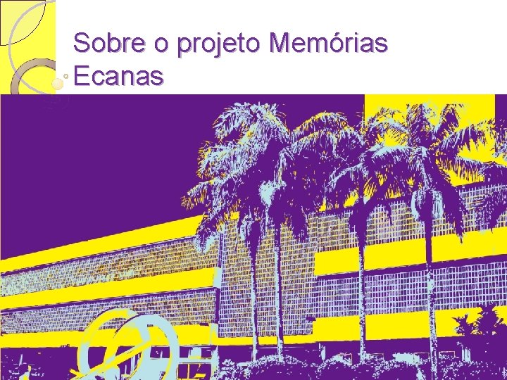 Sobre o projeto Memórias Ecanas 