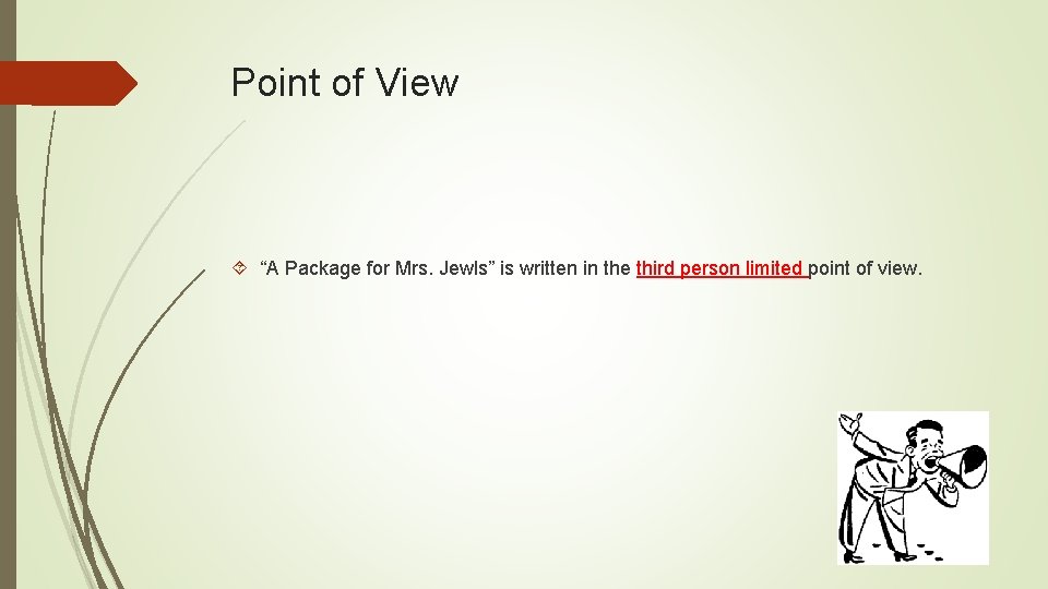 Point of View “A Package for Mrs. Jewls” is written in the third person