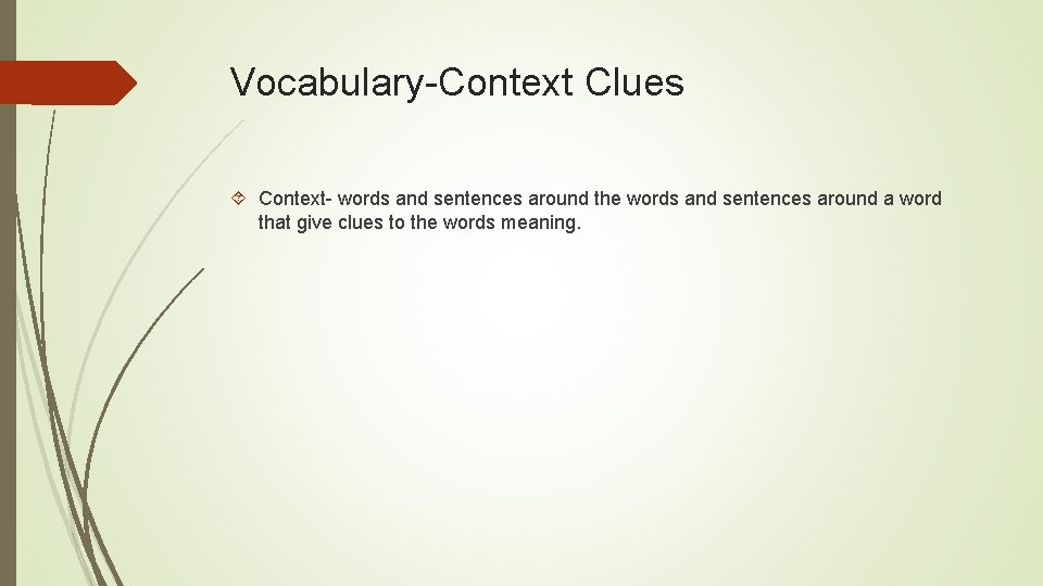 Vocabulary-Context Clues Context- words and sentences around the words and sentences around a word