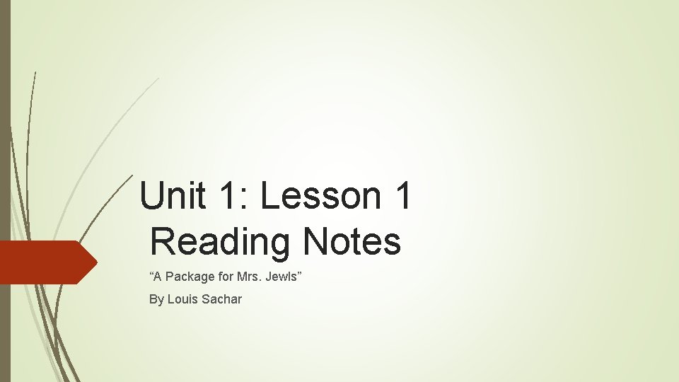 Unit 1: Lesson 1 Reading Notes “A Package for Mrs. Jewls” By Louis Sachar